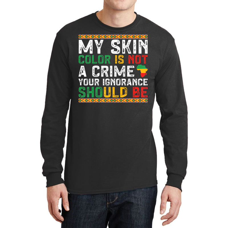 My Skin Color Is Not A Crime Black History Month Long Sleeve Shirts | Artistshot