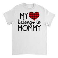 My Heart Belongs To Mommy Valentines Day Mom From Classic T-shirt | Artistshot