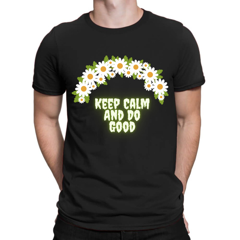 Keep Calm And Do Good T-shirt | Artistshot