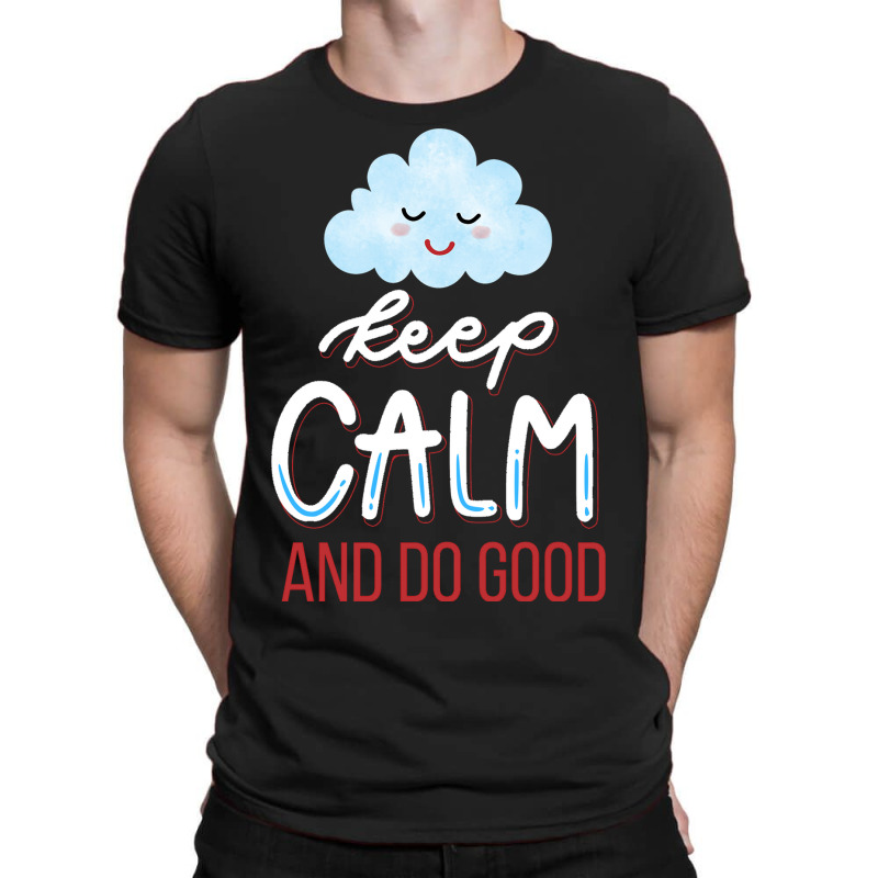 Keep Calm And Do Good T-shirt | Artistshot