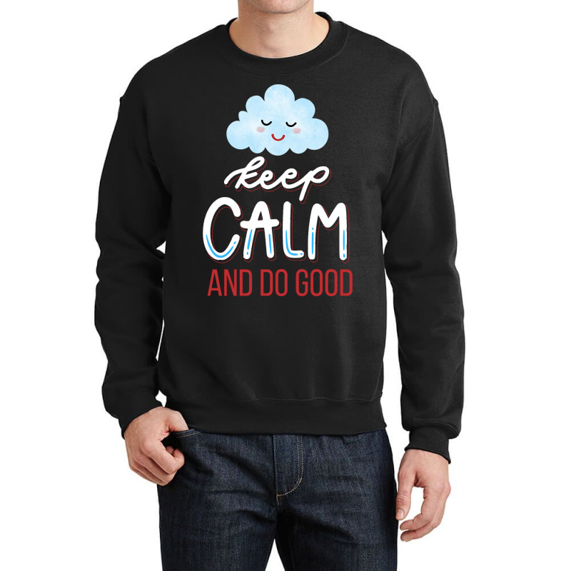 Keep Calm And Do Good Crewneck Sweatshirt | Artistshot