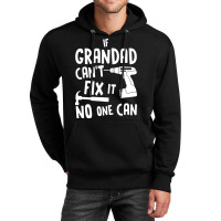 If Grandad Cant Fix It No One Can Unisex Hoodie | Artistshot