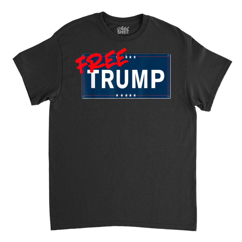 Free Trump Free Donald Trump Republican Support Classic T-shirt | Artistshot