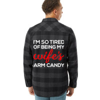 I'm So Tired Of Being My Wife's Arm Candy Flannel Shirt | Artistshot