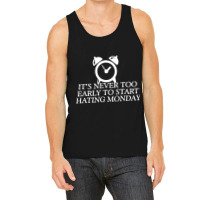 Its Never Too Early To Start Monday Tank Top | Artistshot