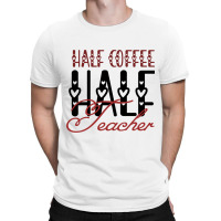 Half Coffee Half Teacher T-shirt | Artistshot