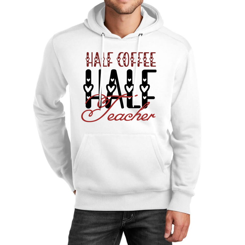 Half Coffee Half Teacher Unisex Hoodie by JOHN CHAVEZ | Artistshot