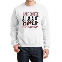 Half Coffee Half Teacher Crewneck Sweatshirt | Artistshot