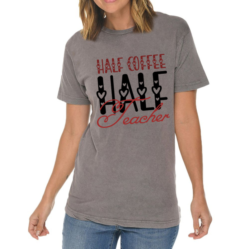 Half Coffee Half Teacher Vintage T-Shirt by JOHN CHAVEZ | Artistshot