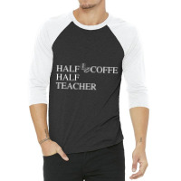 Half Coffee Half Teacher 3/4 Sleeve Shirt | Artistshot