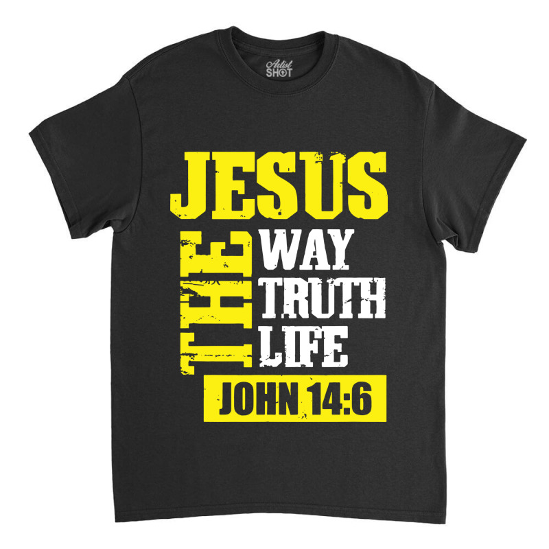 Jesus The Way Truth Life John 14 6 Classic T-shirt | Artistshot