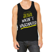 Jesus Wasnt Vaccinated Tank Top | Artistshot