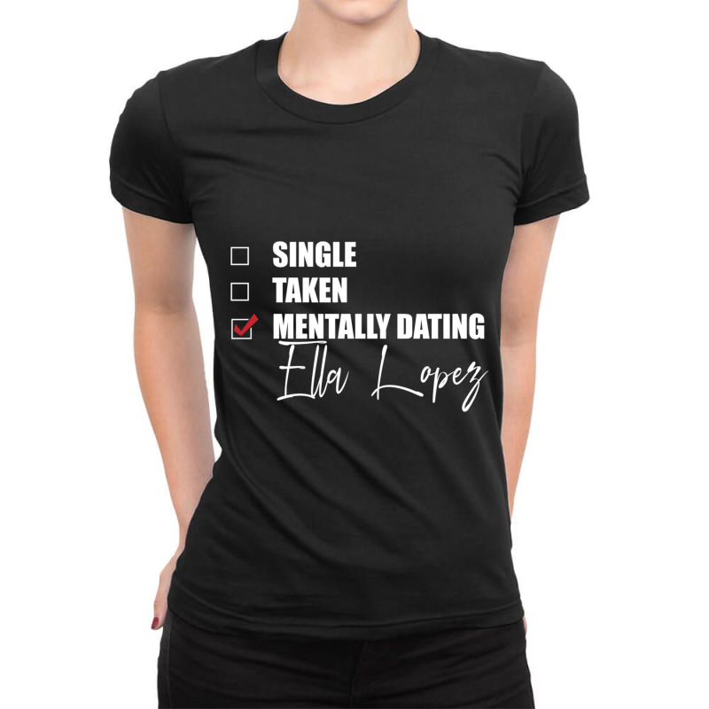 Mentally Dating Ella Lopez Ladies Fitted T-Shirt by LynettStacey | Artistshot