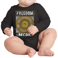 Gun Control Freedom  Has Nice Ring To It Anda Bit Of Recoil Long Sleeve Baby Bodysuit | Artistshot