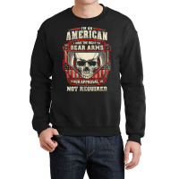 Gun Control I Am American I Have Right To Bear Arms Your Approval Crewneck Sweatshirt | Artistshot