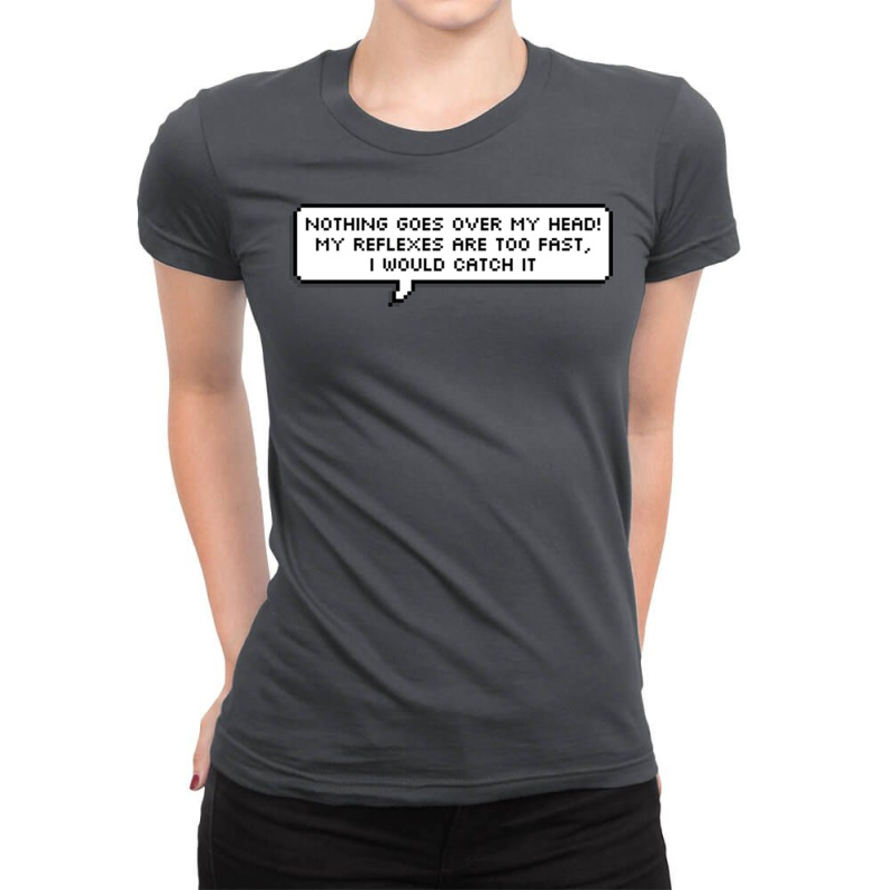 Nothing Goes Over My Head! My Reflexes Are Too Fas Ladies Fitted T-Shirt by tekaluleboucg | Artistshot