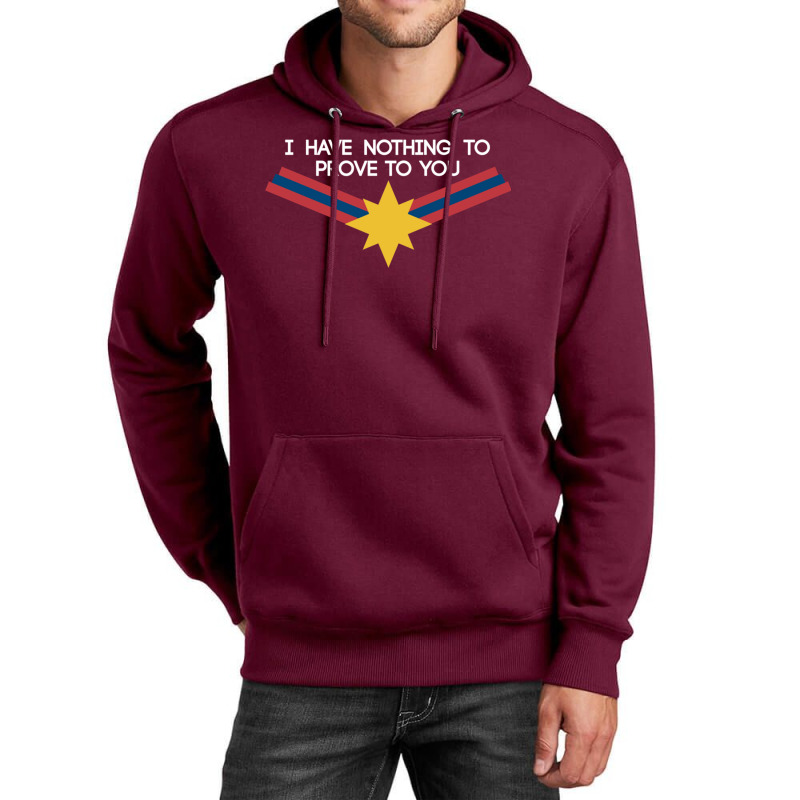 I Have Nothing To Prove To You Unisex Hoodie | Artistshot