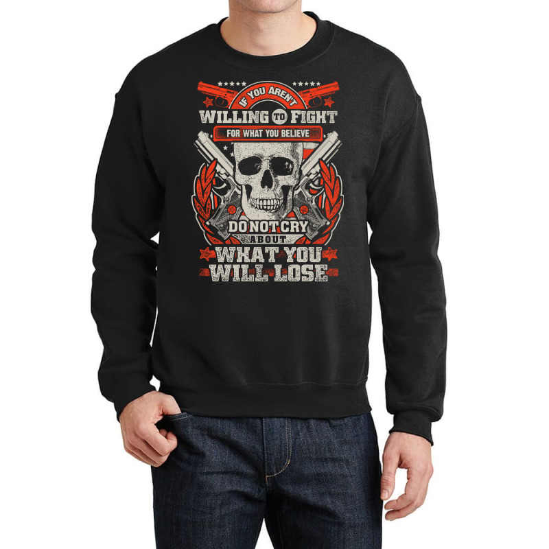 Gun Control If You Aren't Willing To Fight For What You Believe Do Not Crewneck Sweatshirt | Artistshot