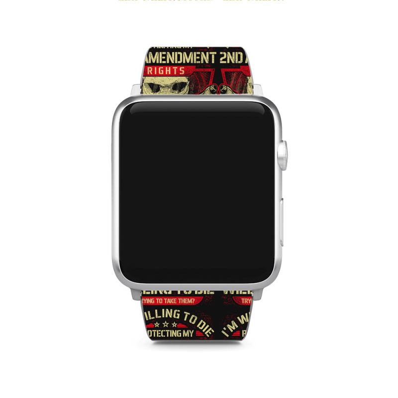 Gun Control I'm Willing To Die Protecting My Seconds Amendment Rights Apple Watch Band | Artistshot