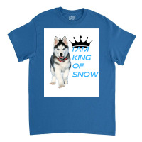 I Am King Of Snow Classic T-shirt | Artistshot