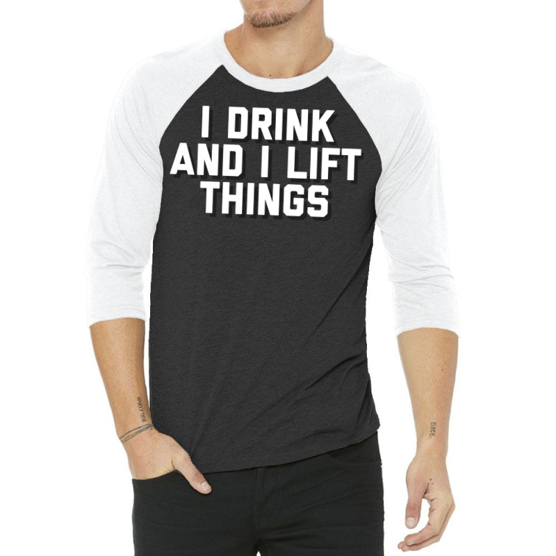 I Drink And I Lift Things 3/4 Sleeve Shirt | Artistshot