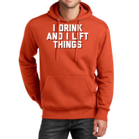 I Drink And I Lift Things Unisex Hoodie | Artistshot