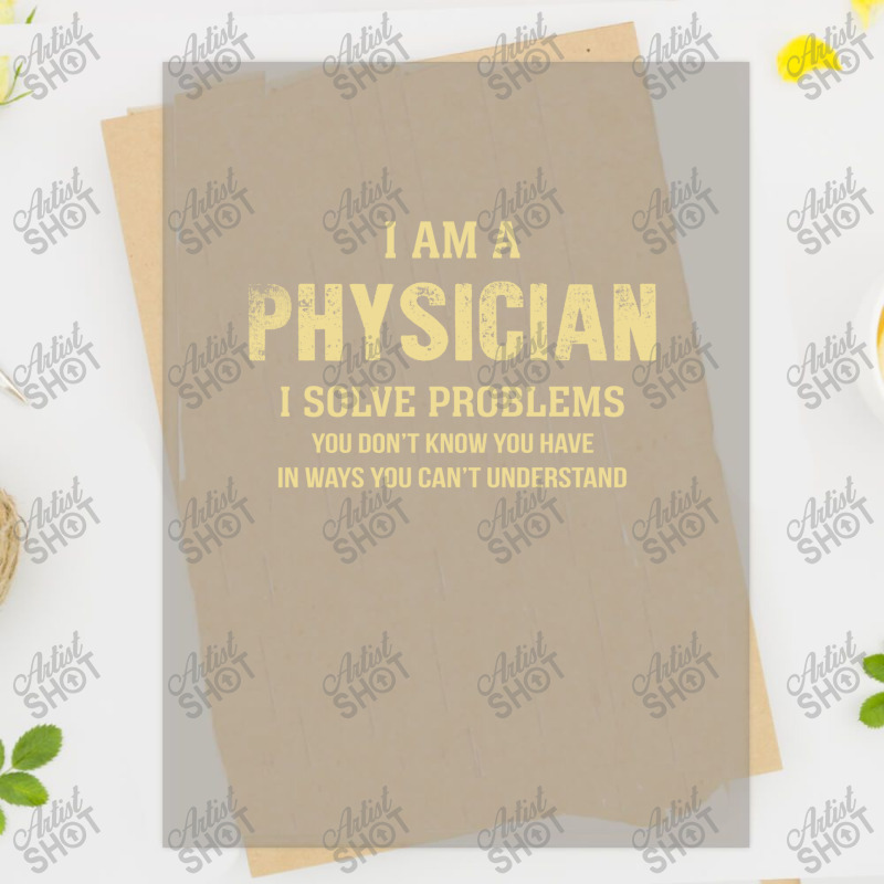 I Am Aphysician I Solve Problems You Don't Know You Have In Ways You C ...