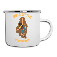 Bouldering T  Shirt Bouldering  Be A Little Boulde Camper Cup | Artistshot