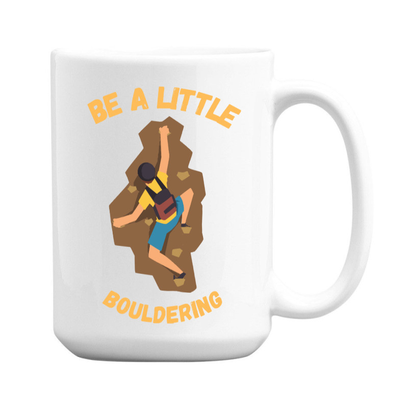 Bouldering T  Shirt Bouldering  Be A Little Boulde 15 Oz Coffee Mug | Artistshot