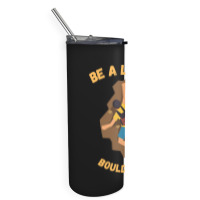 Bouldering T  Shirt Bouldering  Be A Little Boulde Skinny Tumbler | Artistshot