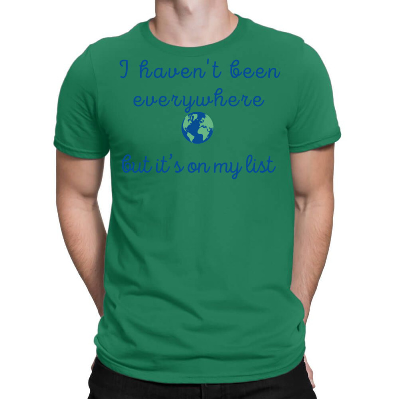 I Haven’t Been Everywhere T-Shirt by kuckjoanzh | Artistshot