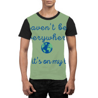 I Haven’t Been Everywhere Graphic T-shirt | Artistshot