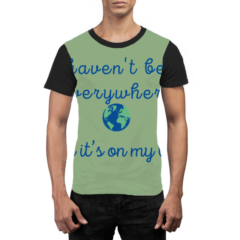 I Haven’t Been Everywhere Graphic T-shirt by kuckjoanzh | Artistshot