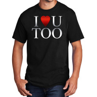 I Love U Too Basic T-shirt | Artistshot