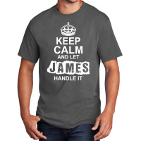 Keep Calm And Let James Handle It Basic T-shirt | Artistshot