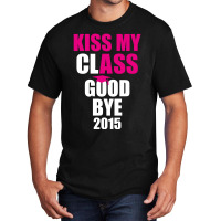 Kiss My Class Goodbye 2015 New Basic T-shirt | Artistshot