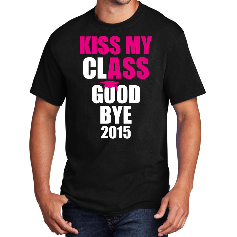 Kiss My Class Goodbye 2015 New Basic T-shirt | Artistshot