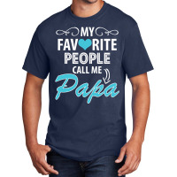 My Favorite People Call Me Papa Basic T-shirt | Artistshot