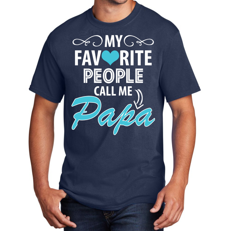 My Favorite People Call Me Papa Basic T-shirt by tshiart | Artistshot