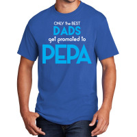 Only The Best Dads Get Promoted To Pepa Basic T-shirt | Artistshot