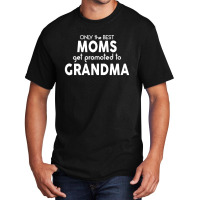 Only The Best Moms Get Promoted To Grandma Basic T-shirt | Artistshot