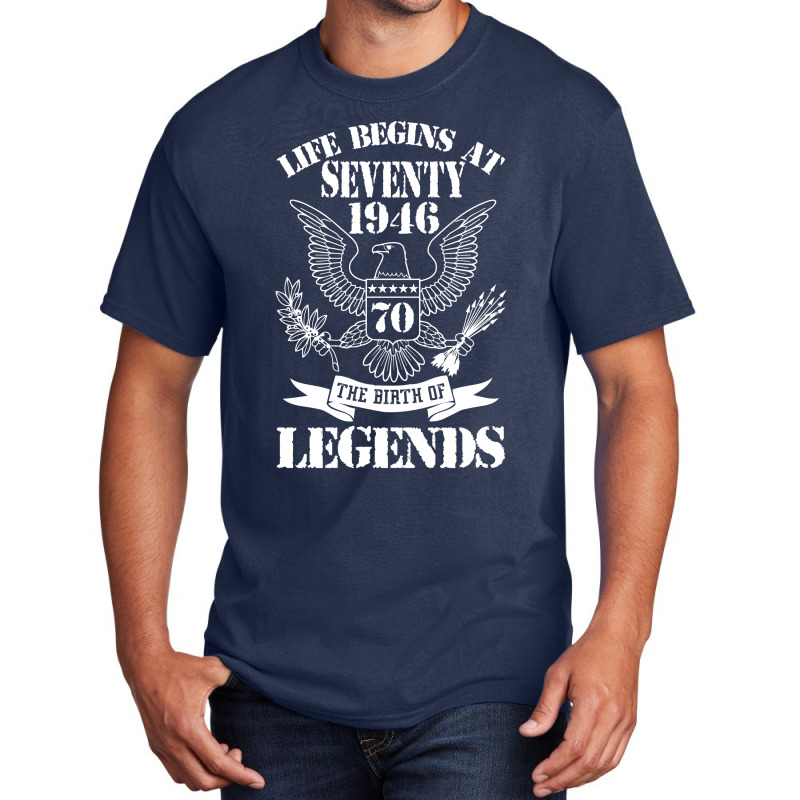 Life Begins At Seventy1946 The Birth Of Legends Basic T-shirt | Artistshot