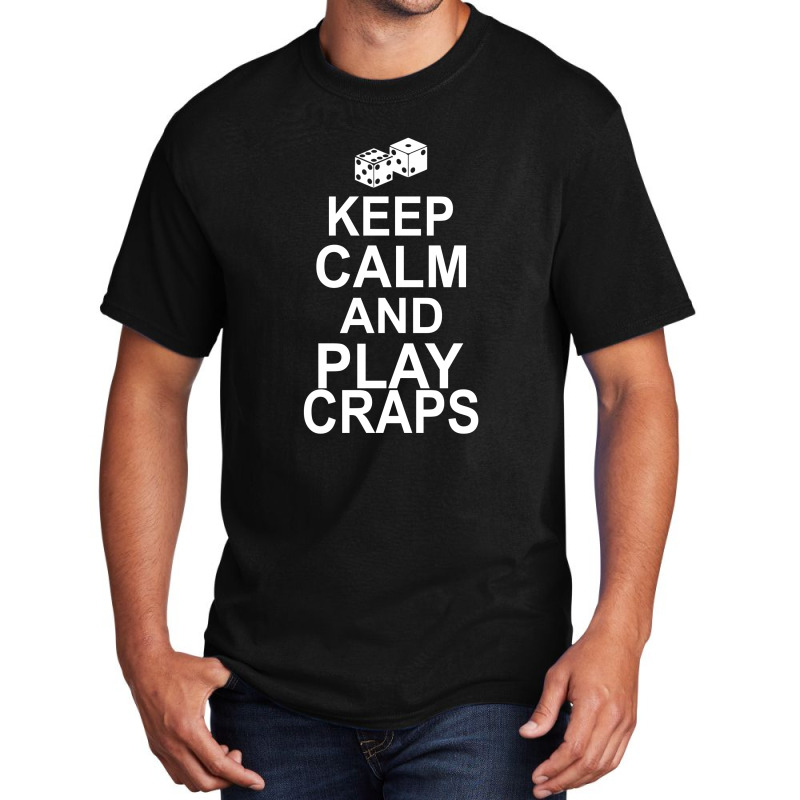 Keep Calm And Play Craps Basic T-shirt | Artistshot