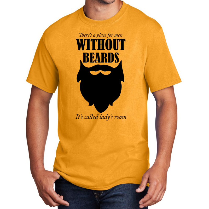 There's A Place For Men Without Beards It's Called The Ladies Room Basic T-shirt | Artistshot