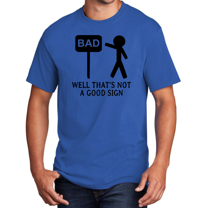 Well That's Not A Good Sign Basic T-shirt by SabriAcar | Artistshot