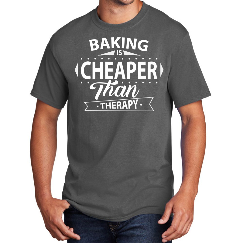 Baking Is Cheaper Than Therapy Basic T-shirt | Artistshot