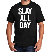 Slay All Day Basic T-shirt | Artistshot