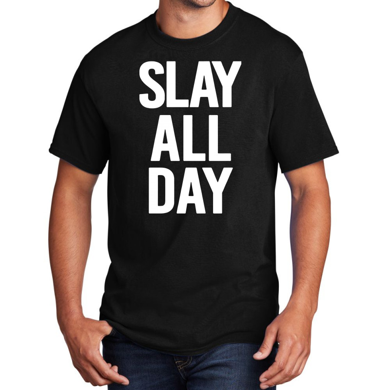 Slay All Day Basic T-shirt | Artistshot