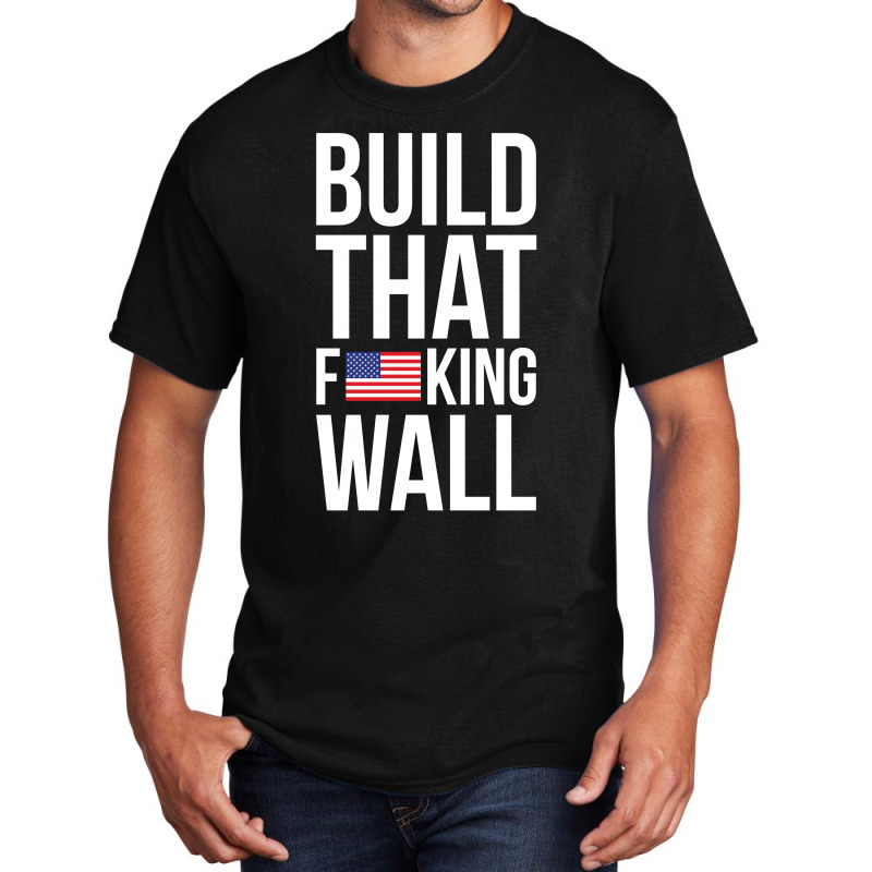 Build That F U S King Wall Basic T-shirt | Artistshot