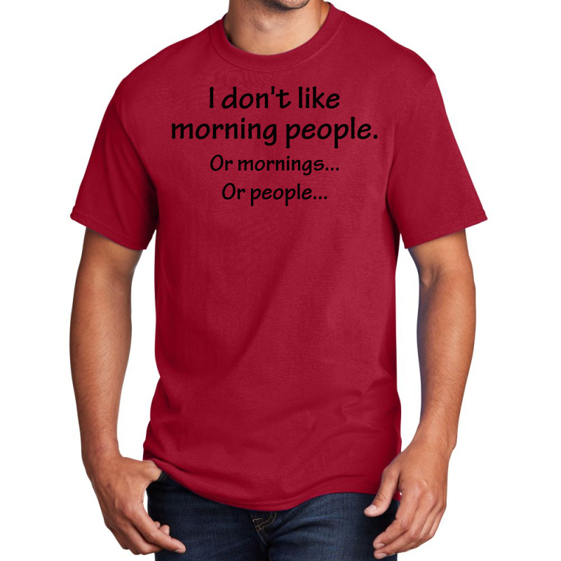 I Don't Like Morning People... Basic T-shirt by SabriAcar | Artistshot